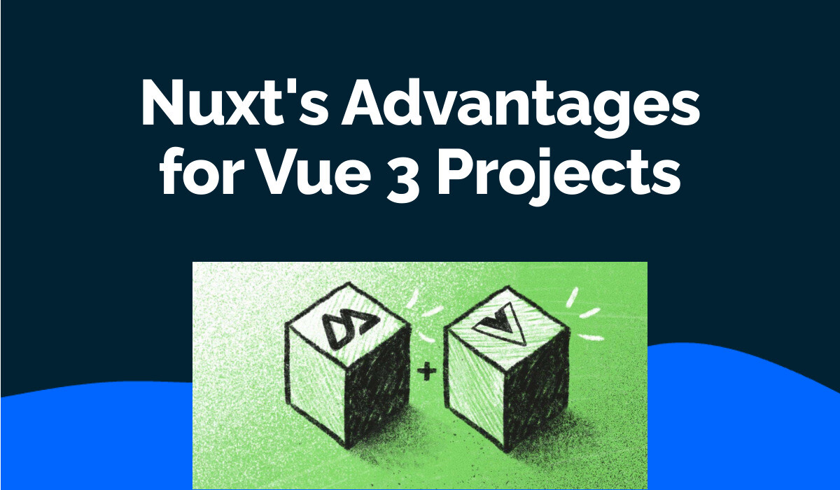 Nuxt's Advantages for Vue 3 Projects
