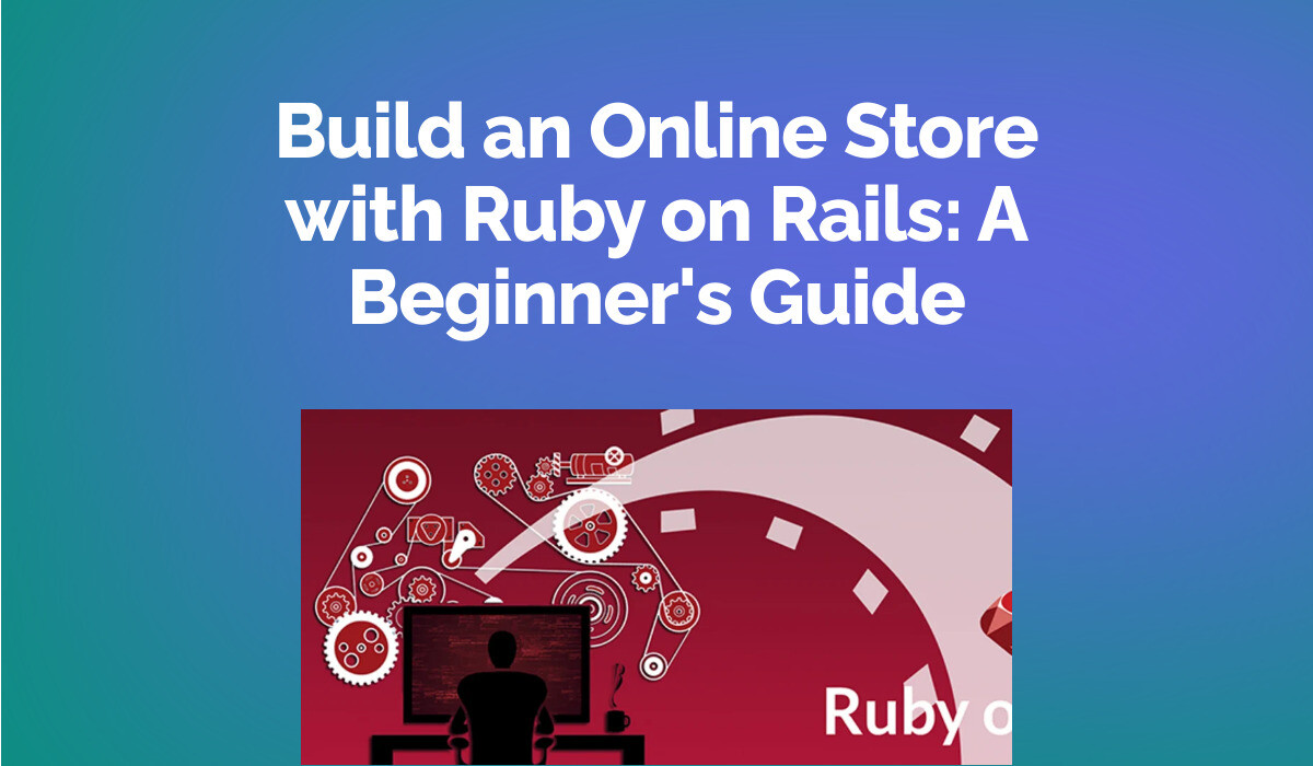 Build an Online Store with Ruby on Rails: A Beginner's Guide
