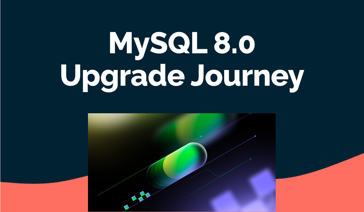 MySQL 8.0 Upgrade Journey