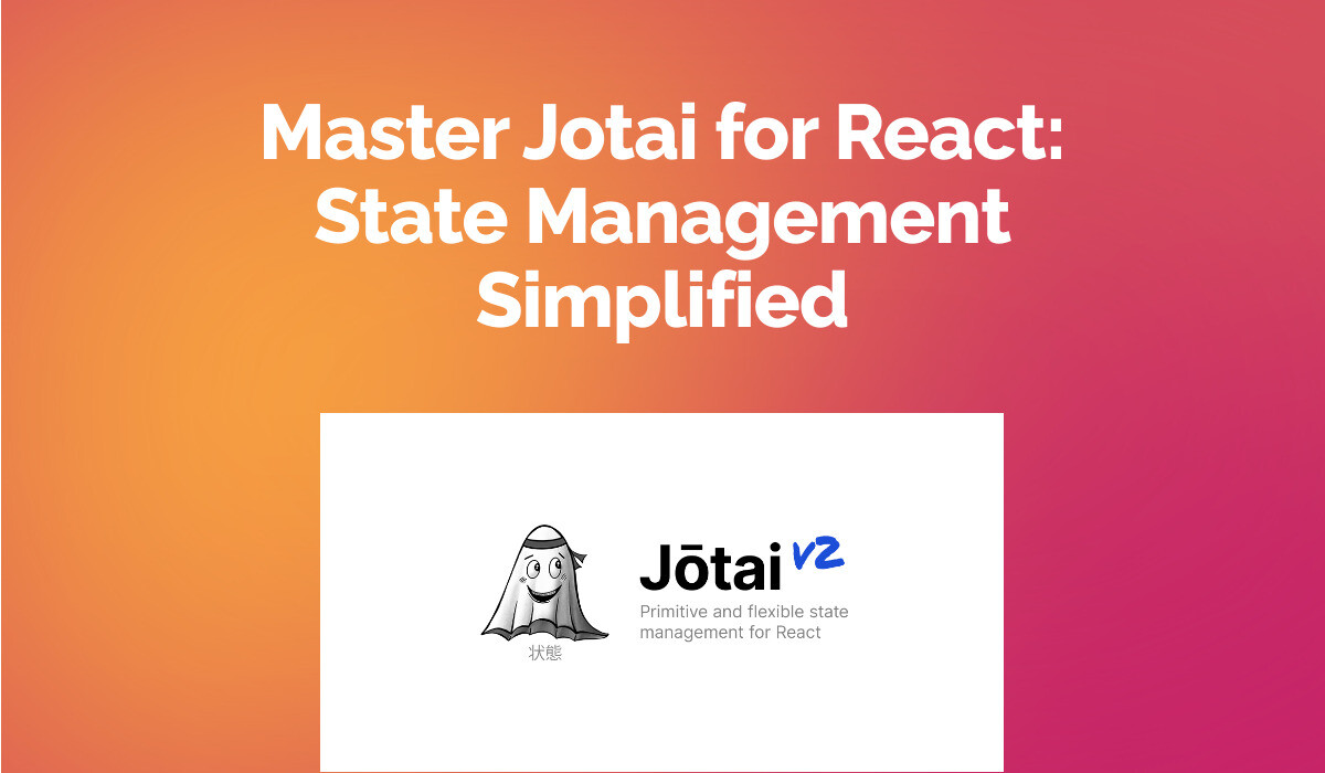 Jotai for React: State Management Simplified