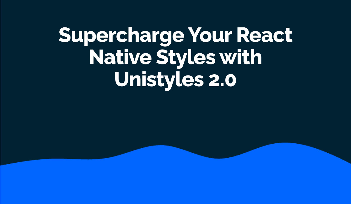 Supercharge Your React Native Styles with Unistyles 2.0