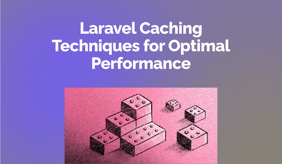 Laravel Caching Techniques for Optimal Performance