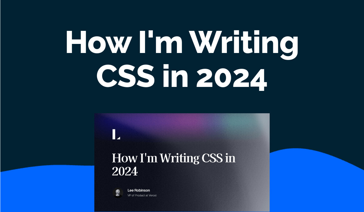 How I'm Writing CSS in 2024